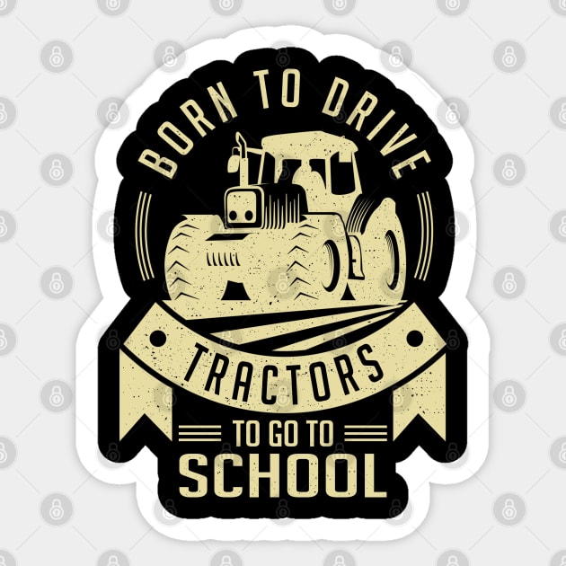 Born To Drive Tractors Forced To Go To School Sticker by rebuffquagga